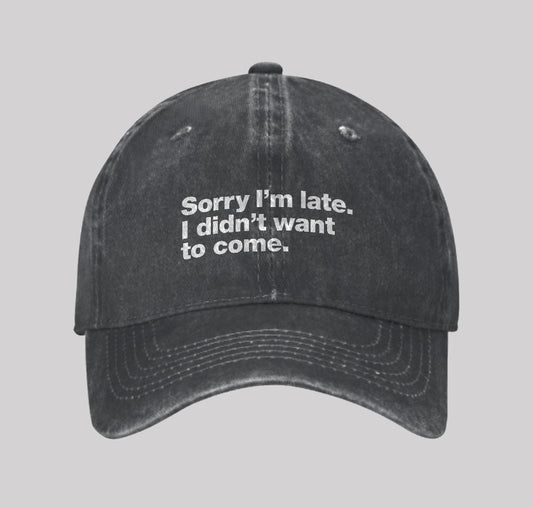 Sorry I'm late. I didn't want to come Washed Vintage Baseball Cap