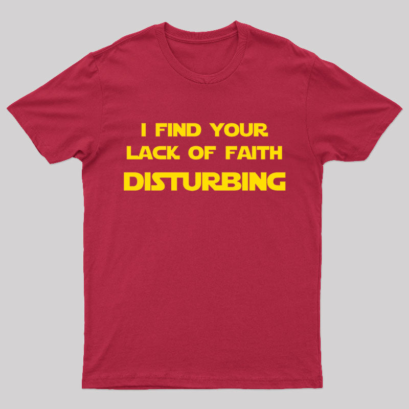 I Find Your Lack of Faith Disturbing Geek T-Shirt