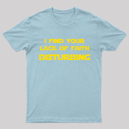 I Find Your Lack of Faith Disturbing Geek T-Shirt
