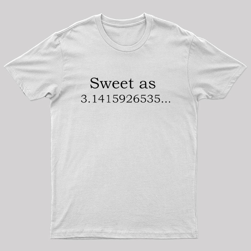 Sweet as 3.14159265... Geek T-Shirt