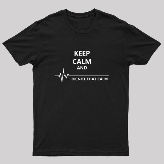 Keep Calm And...Ok Not That Calm Nerd T-Shirt