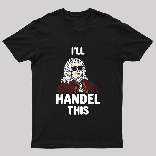I'll Handel This Geek T-Shirt