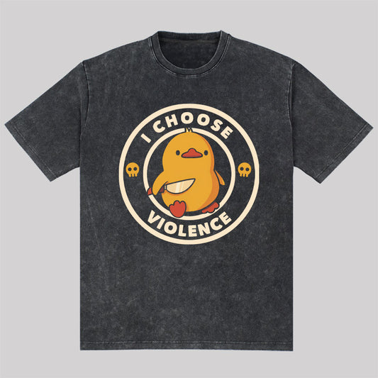 I Choose Violence Funny Duck Washed T-Shirt