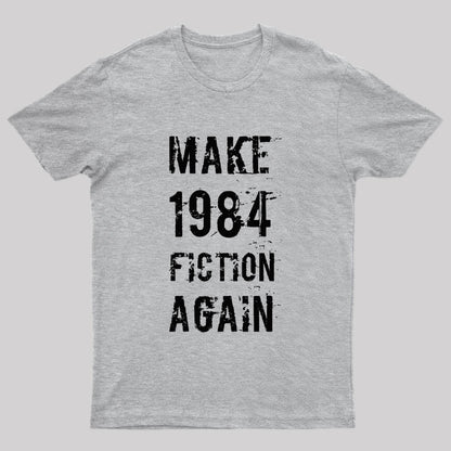 Make 1984 Fiction Again Geek T-Shirt