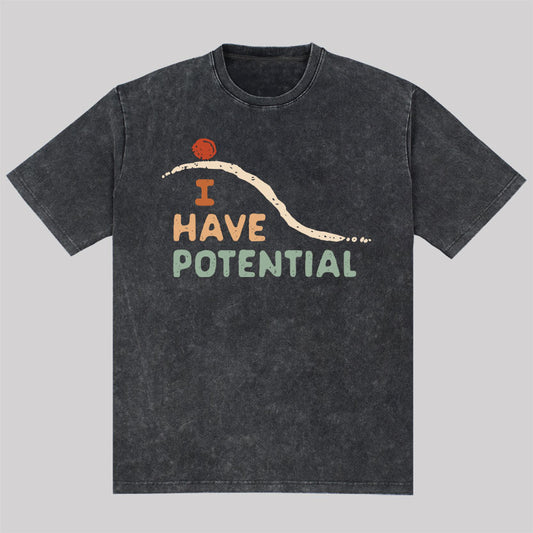 I Have Potential Washed T-Shirt