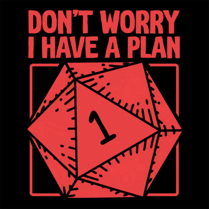 Don't Worry, I Have a Plan T-Shirt