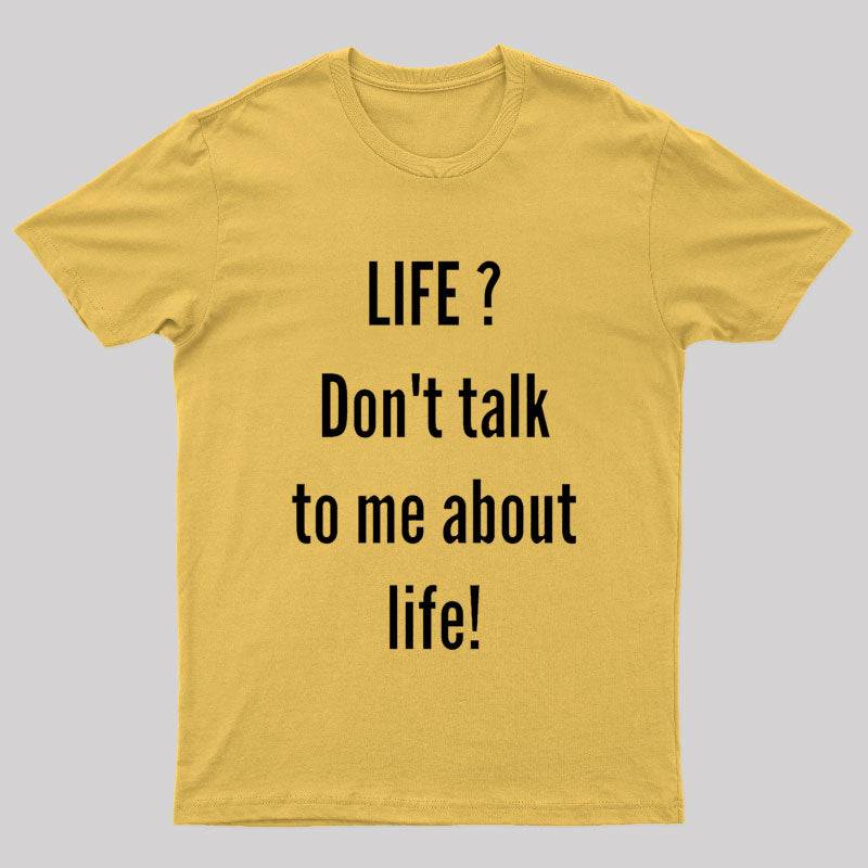 Life Don't Talk To Me About Life Nerd T-Shirt