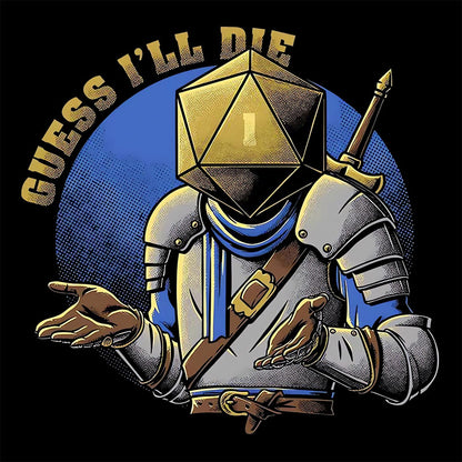 Guess What I'll Die T-Shirt
