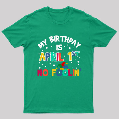 My Birthday is April 1st No Foolin Nerd T-Shirt