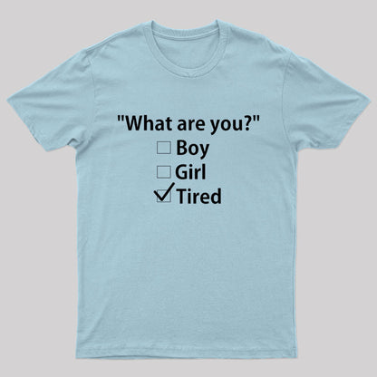 What Are You Tired Geek T-Shirt