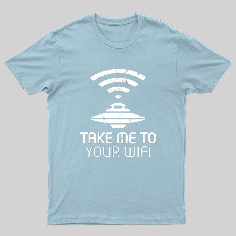 Take Me To Your WiFi T-Shirt