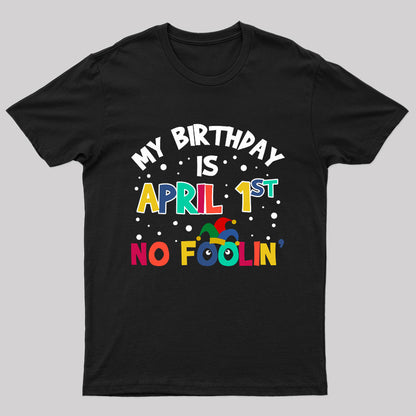 My Birthday is April 1st No Foolin Nerd T-Shirt