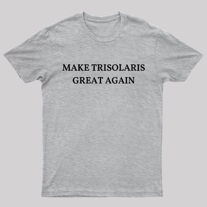 Make Trisolaris Great Again Geek T-Shirt