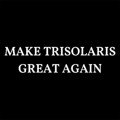 Make Trisolaris Great Again Geek T-Shirt