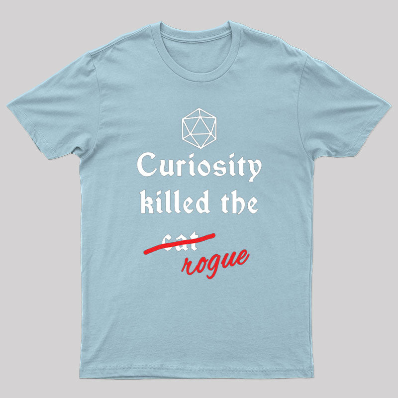 Curiosity killed the rogue T-Shirt