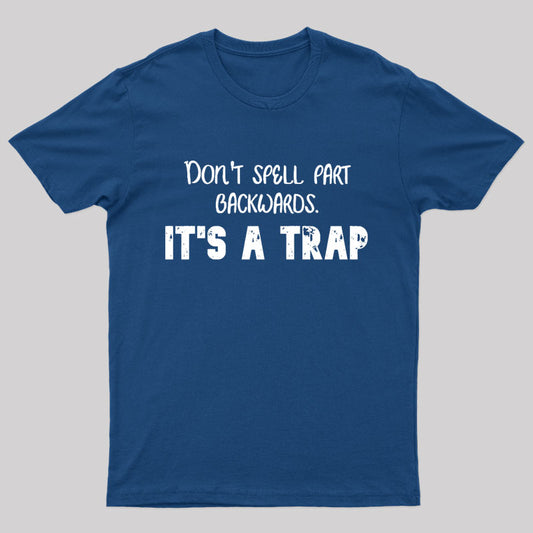 Don't Spell Part Backwards It's a Trap Nerd T-Shirt
