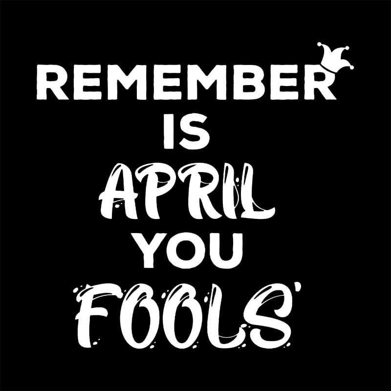 Remember is April Fools Day Geek T-Shirt
