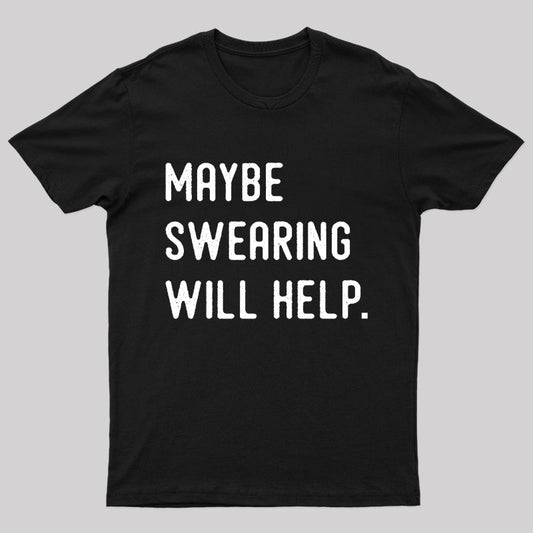 Maybe Swearing Will Help Geek T-Shirt
