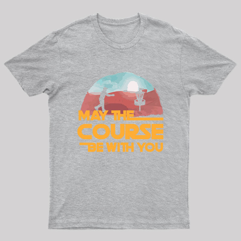 May The Course Be With You Geek T-Shirt
