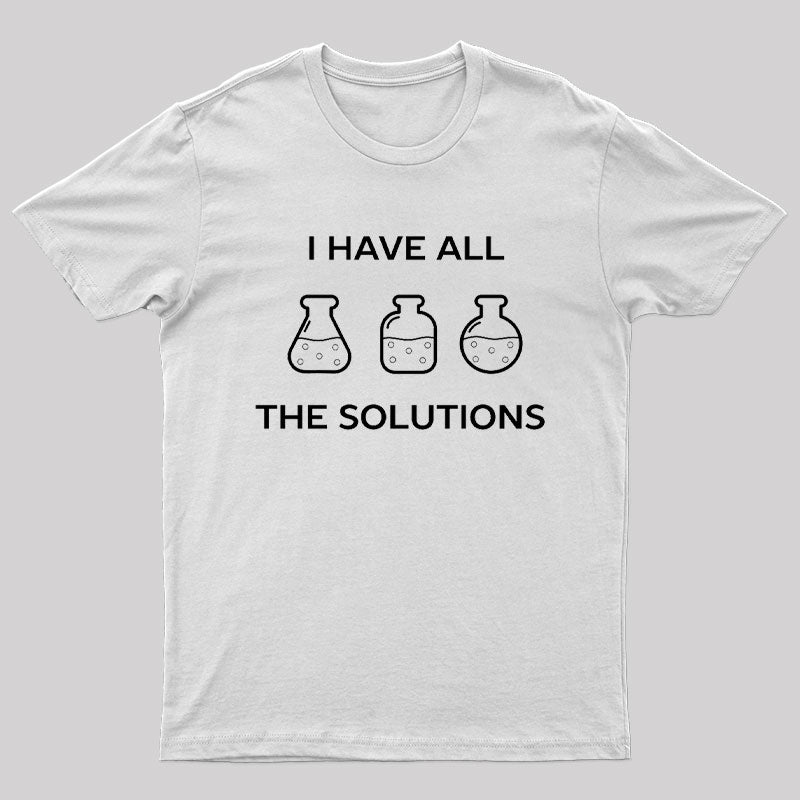I Have All The Solutions T-Shirt