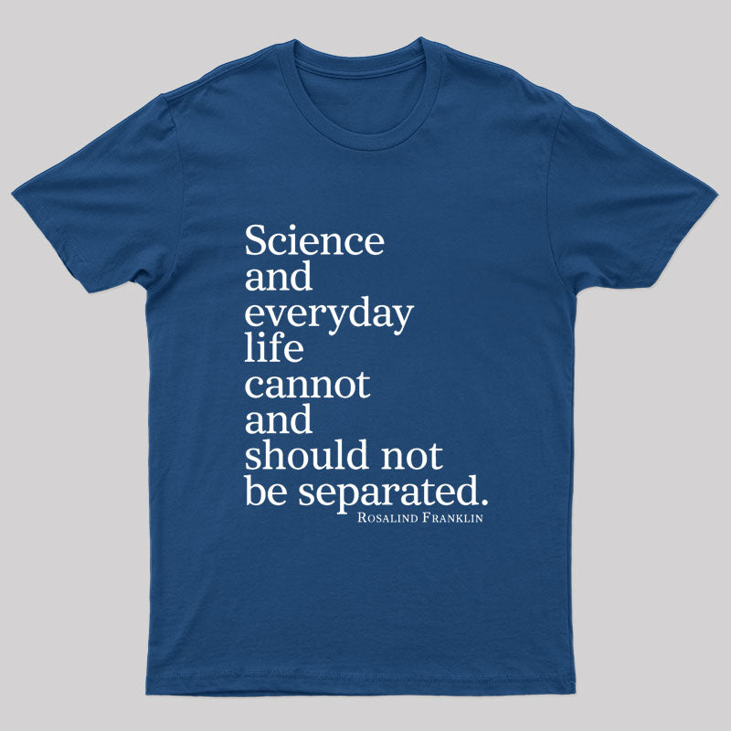 Science And Everyday Life Cannot And Should Not Be Separated Nerd T-Shirt
