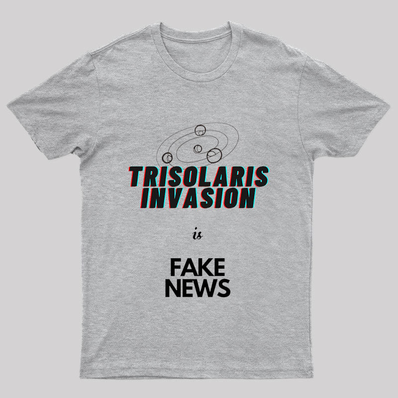 Trisolaris invasion is Fake News Geek T-Shirt