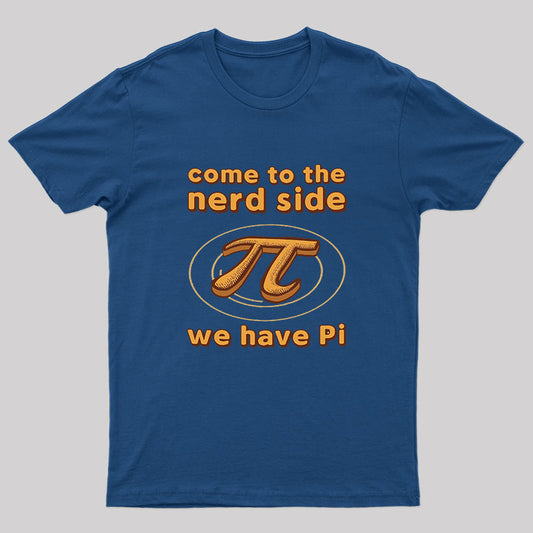 Come to The Nerd Side We Have Pi Nerd T-Shirt