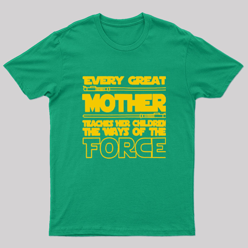 Every Great Mother Teaches Her Children The Ways Of The Force Geek T-Shirt