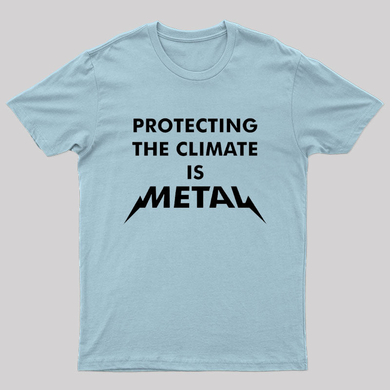 Protecting The Climate is Metal Geek T-Shirt