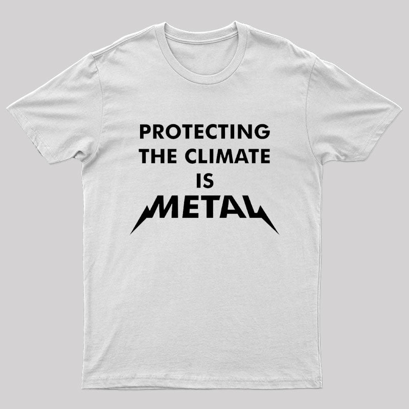 Protecting The Climate is Metal Geek T-Shirt