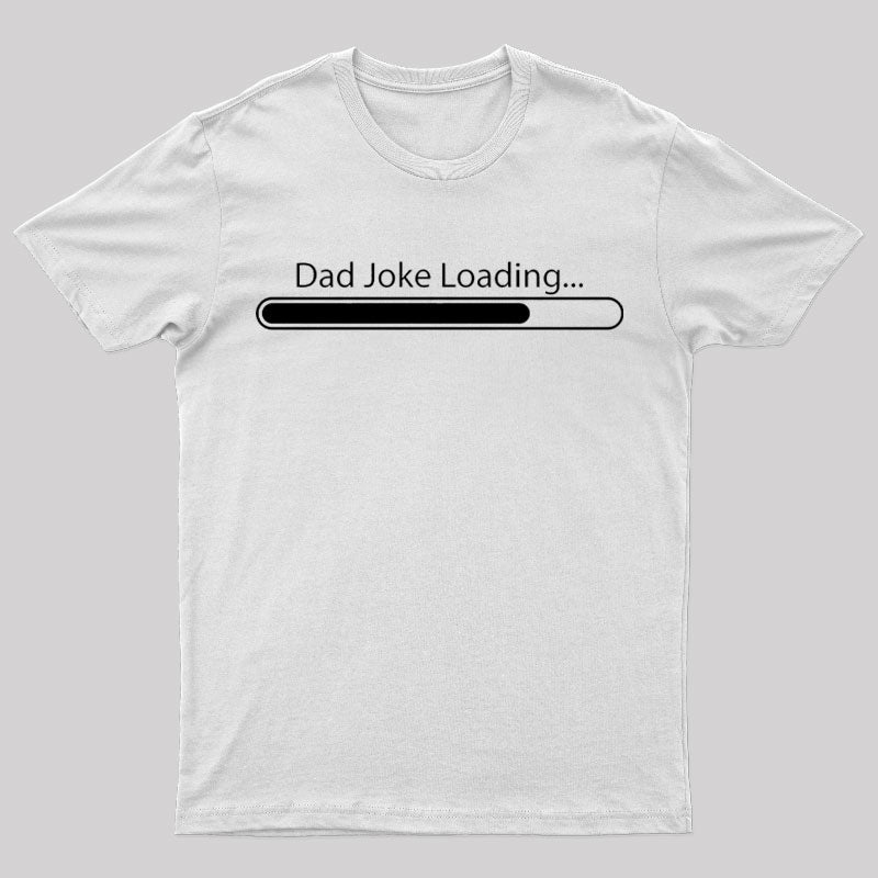 Dad Joke Loading Geek T-Shirt
