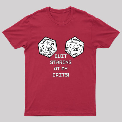 Quit Staring At My Crits! T-Shirt