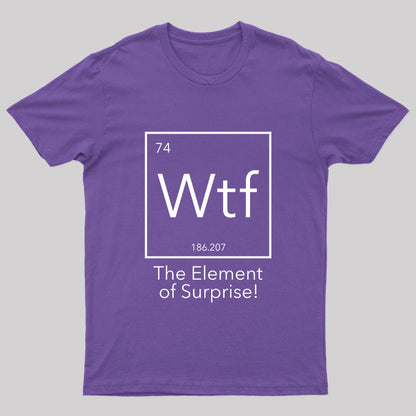 Wtf - The Element of Surprise Funny Science Geek T-shirt