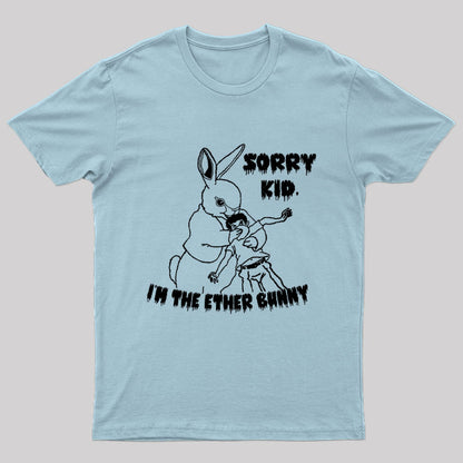Sorry Kid, I'm the Ether Bunny Nerd T-Shirt