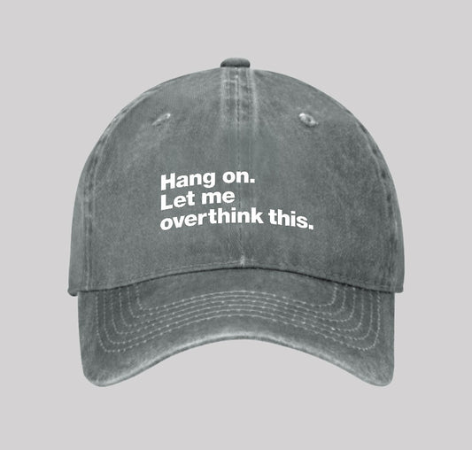 Hang on. Let me overthink this Washed Vintage Baseball Cap