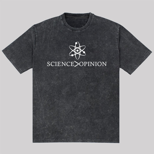 Science is Greater Than Opinion Washed T-Shirt