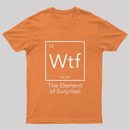 Wtf - The Element of Surprise Funny Science Geek T-shirt