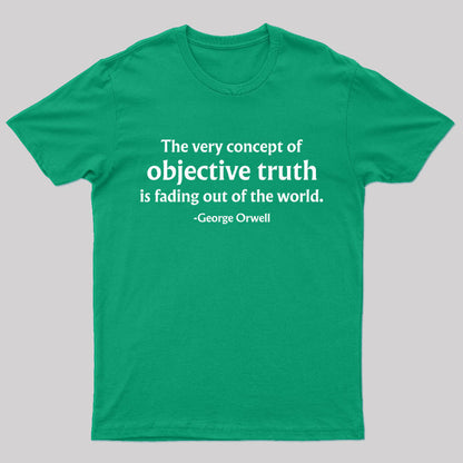 The Very Concept of Objective Truth is Fading Geek T-Shirt