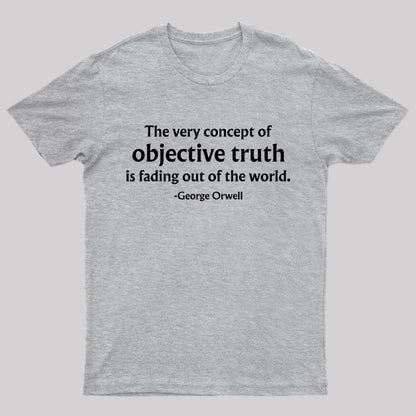 The Very Concept of Objective Truth is Fading Geek T-Shirt
