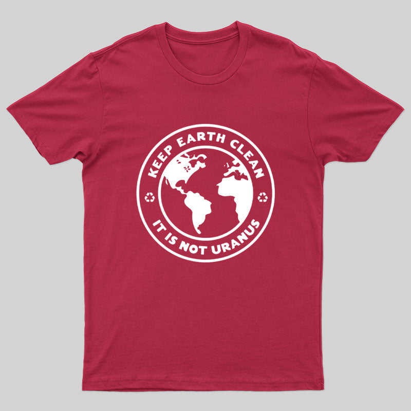 Keep Earth Clean It's Not Uranus Geek T-Shirt