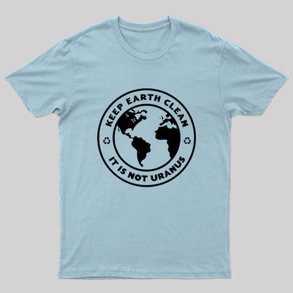 Keep Earth Clean It's Not Uranus Geek T-Shirt