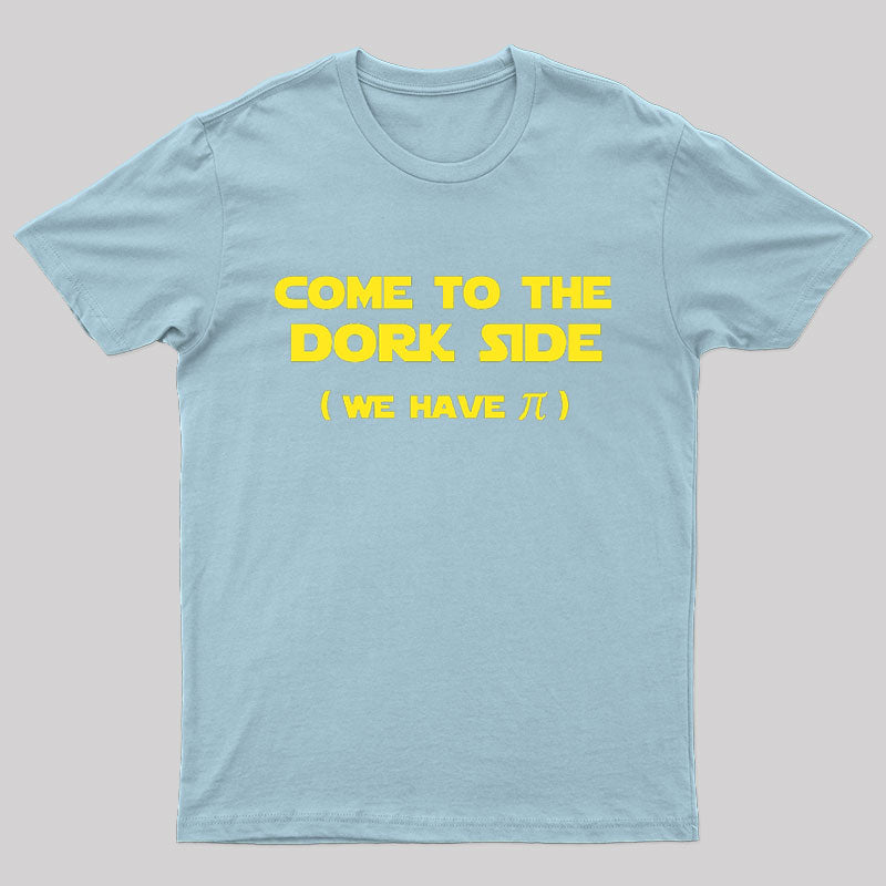 Come To The Dork Side We Have Pi Nerd T-Shirt
