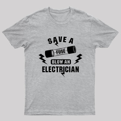 Save a Fuse Blow an electrician T-shirt