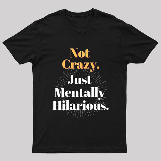 Not Crazy Just Mentally Hilarious Nerd T-Shirt