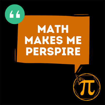 Math Makes Me Perspire Nerd T-Shirt
