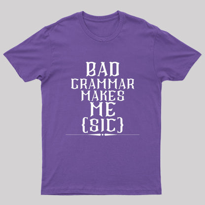Bad Grammar Makes Me Sic Nerd T-Shirt