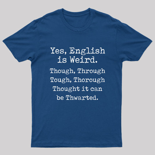 English Is Weird Through Tough Thorough Thought Nerd T-Shirt