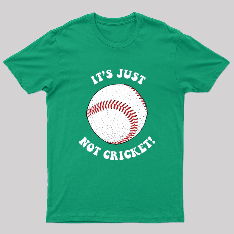 It's Just Not Cricket T-Shirt