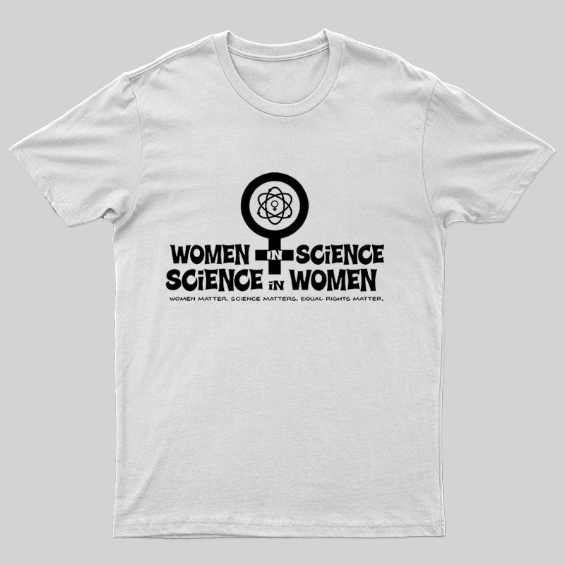 Women in Science Science in Women Geek T-Shirt
