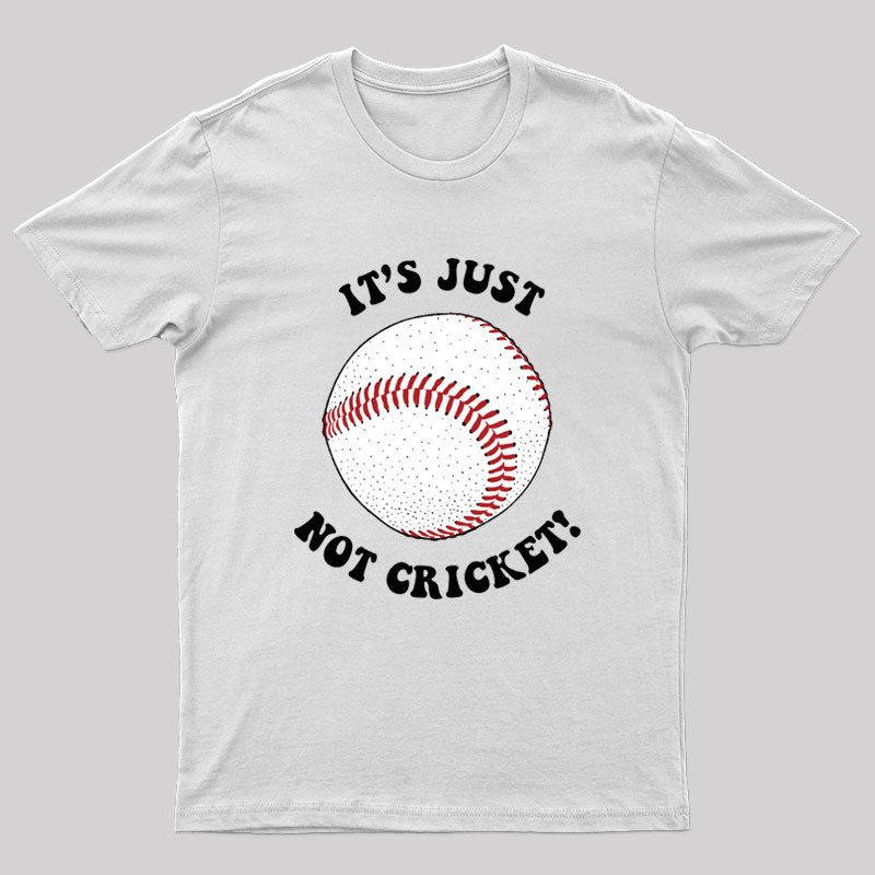 It's Just Not Cricket T-Shirt